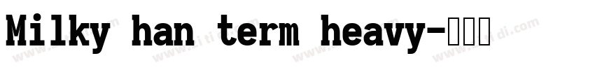 Milky han term heavy字体转换